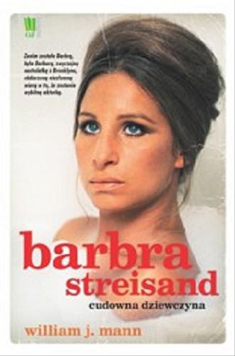 Okładka książki Barbra Streisand : cudowna dziewczyna / William J. Mann ; przełożył Wojciech Usakiewicz.