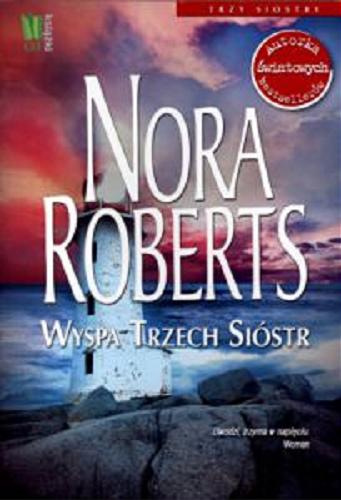 Okładka książki Wyspa Trzech Sióstr / Nora Roberts ; przeł. Julia Grochowska.