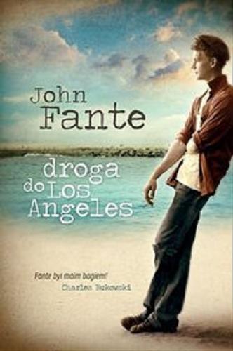 Okładka książki Droga do Los Angeles / John Fante ; przeł. Magdalena Koziej.
