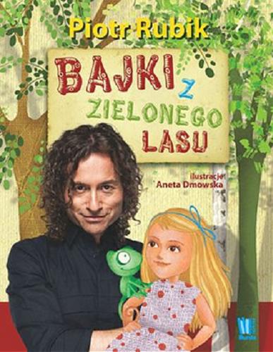 Okładka książki Bajki z zielonego lasu / Piotr Rubik ; il. Aneta Dmowska.