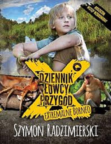 Okładka książki Dziennik łowcy przygód : extremalne Borneo / Tekst i zdjęcia Szymon Radzimierski.