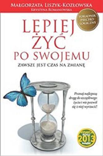Okładka książki Lepiej żyć po swojemu : zawsze jest czas na zmianę / Małgorzata Liszyk-Kozłowska, Krystyna Romanowska.