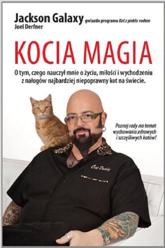 Okładka książki  Kocia magia : o tym, czego nauczył mnie o życiu, miłości i wychodzeniu z nałogów najbardziej niepoprawny kot na świecie  1