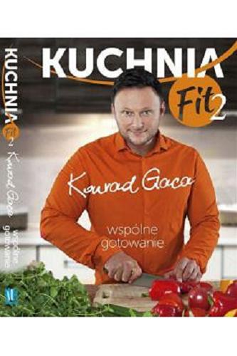 Okładka książki Kuchnia fit 2. wspólne gotowanie / Konrad Gaca.