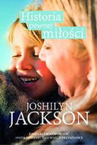 Okładka książki Historia pewnej miłości / Joshilyn Jackson ; przełożyła Aldona Możdżyńska.