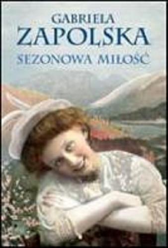Okładka książki Sezonowa miłość / Gabriela Zapolska.