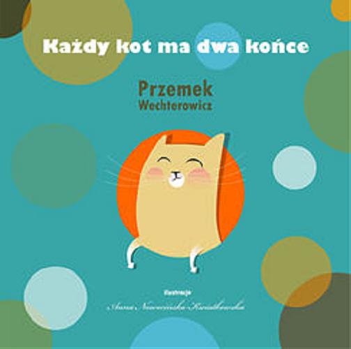 Okładka książki Każdy kot ma dwa końce / Przemek Wechterowicz ; il. Anna Nowocińska-Kwiatkowska.