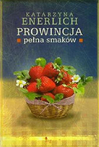 Okładka książki Prowincja pełna smaków / Katarzyna Enerlich.