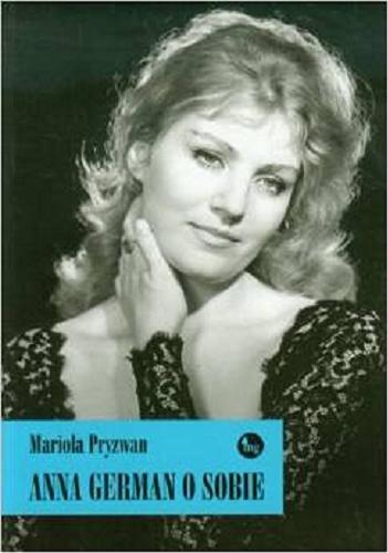 Okładka książki Anna German o sobie / Mariola Pryzwan.