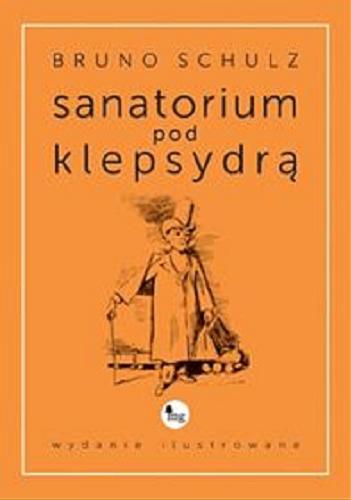 Okładka książki Sanatorium pod Klepsydrą / [Bruno Schulz].