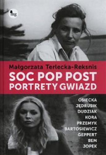 Okładka książki Soc, pop, post : portrety gwiazd : Osiecka, Jędrusik, Dudziak, Kora, Przemyk, Bartosiewicz, Geppert, Bem, Jopek / Małgorzata Terlecka-Reksnis.