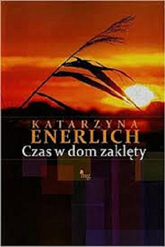 Okładka książki Czas w dom zaklęty / Katarzyna Enerlich.