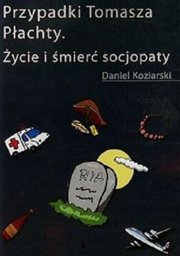Okładka książki  Przypadki Tomasza Płachty : życie i śmierć socjopaty  4