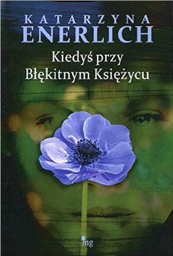 Okładka książki Kiedyś przy Błękitnym Księżycu / Katarzyna Enerlich.
