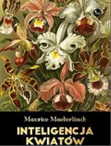 Okładka książki Inteligencja kwiatów / Maurice Maeterlinck ; [tłumaczenie Franciszek Mirandola].