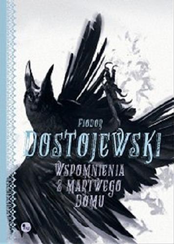 Okładka książki Wspomnienia z martwego domu / Fiodor Dostojewski ; przełożył Józef Tretiak.