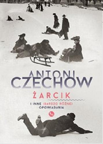 Okładka książki Żarcik i inne (bardzo różne) opowiadania / Anton Czechow ; tłumaczenie A.W..