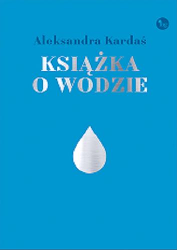 Okładka książki Książka o wodzie / Aleksandra Kardaś.