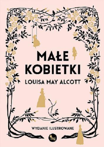 Okładka książki Małe kobietki / Louisa May Alcott ; przełożyła Anna Bańkowska ; autor ilustracji: Frank Thayer Merrill.