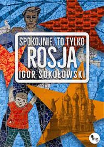 Okładka książki Spokojnie - to tylko Rosja / Igor Sokołowski.