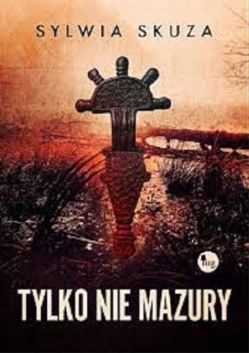 Okładka książki Tylko nie Mazury / Sylwia Skuza.