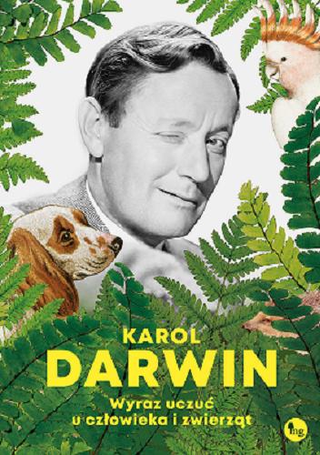 Okładka książki Wykaz uczuć u człowieka i zwierząt / Karol Darwin ; tłumaczenie : Konrad Dobrski.