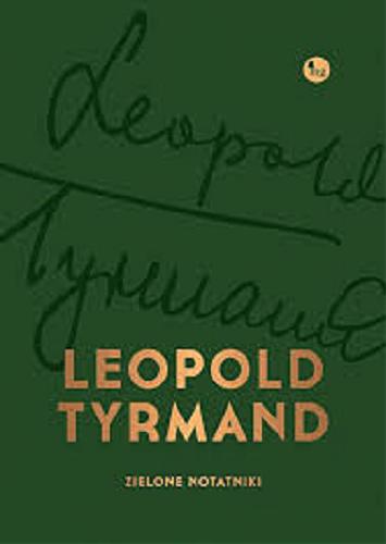 Okładka książki Zielone notatniki / Leopold Tyrmand ; [wstęp i opracowanie Dariusz Pachocki].