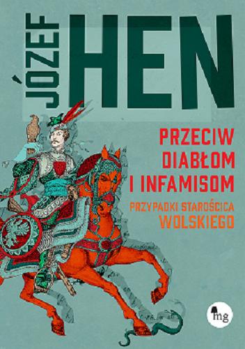 Okładka książki Przeciw diabłom i infamisom : Przypadki starościca Wolskiego / Józef Hen.