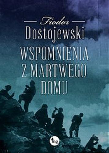 Okładka książki Wspomnienia z martwego domu / Fiodor Dostojewski ; przełożył Józef Tretiak.