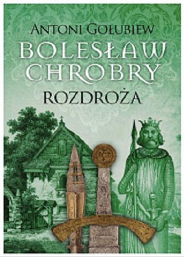 Okładka książki Bolesław Chrobry : Rozdroża 1 / 5 Antoni Gołubiew.