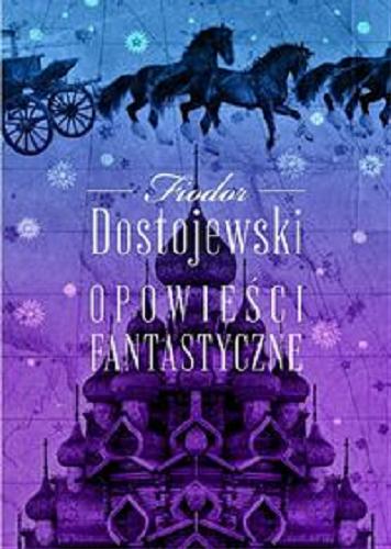 Okładka książki Opowieści fantastyczne / Fiodor Dostojewski ; przekład Maria Leśniewska.