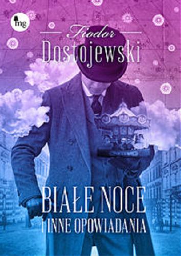 Okładka książki Białe noce i inne opowiadania / Fiodor Dostojewski ; przekład Władysław Broniewski.