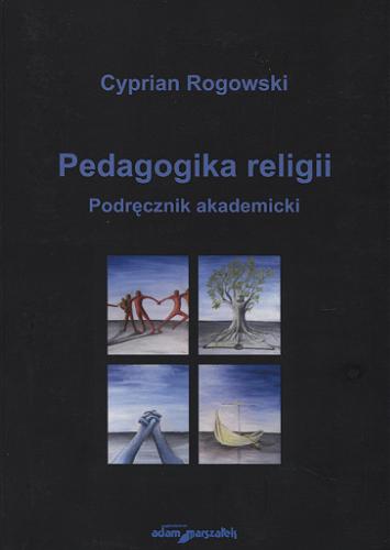 Okładka książki Pedagogika religii : podręcznik akademicki / Cyprian Rogowski.