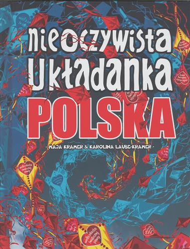 Okładka książki Nieoczywista układanka polska / [Koncepcja Maja Krämer ; teksty Maja Krämer, Karolina Laube-Krämer ; inspiracje Jerzy Bracisiewicz, Joanna Konic, Paulina Kucharska, Łukasz Malinowski, Elżbieta Sawicka, Patryk Zaremba ; zdjęcia Karolina Laube-Krämer, Maja Krämer, Zygmunt Stępiński].