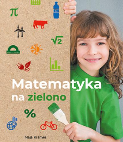 Okładka książki Matematyka na zielono / Maja Kramer.