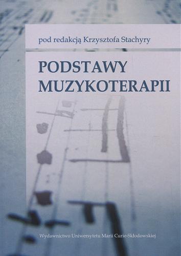 Okładka książki Podstawy muzykoterapii / pod red. Krzysztofa Stachyry.