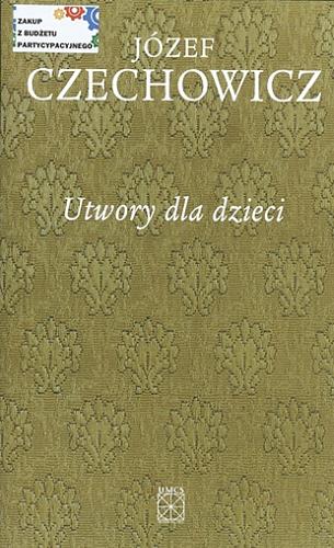 Okładka książki Utwory dla dzieci / Józef Czechowicz ; oprac. Ewa Łoś.