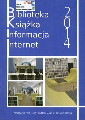 Okładka książki Biblioteka, książka, informacja, internet 2014 : praca zbiorowa / pod redakcją Zbigniewa Osińskiego, Renaty Malesy i Sebastiana D. Kotuli.