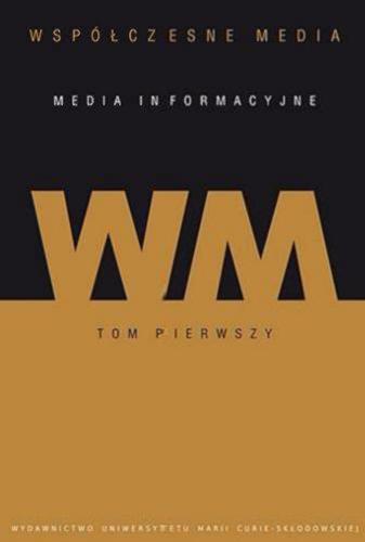 Okładka książki Współczesne media : media informacyjne. T. 1 / pod redakcją Iwony Hofman i Danuty Kępy-Figury.