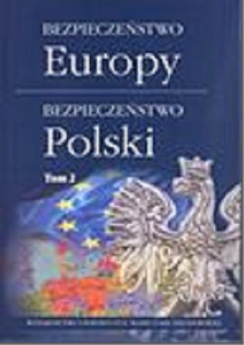 Okładka książki Bezpieczeństwo Europy : bezpieczeństwo Polski. T. 2 / redakcja naukowa Ewa Maj, Wojciech Sokół, Anna Szwed-Walczak.
