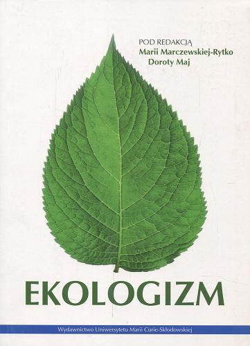 Okładka książki Ekologizm / pod redakcją Marii Marczewskiej-Rytko, Doroty Maj.