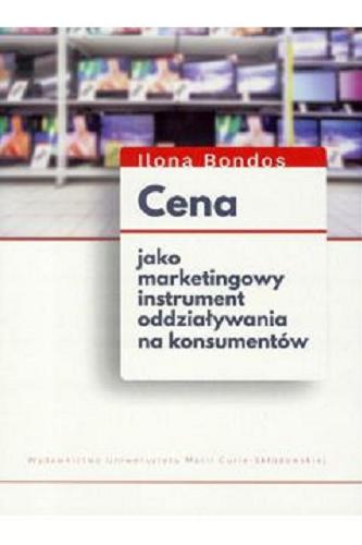 Okładka książki Cena jako marketingowy instrument oddziaływania na konsumentów / Ilona Bondos.