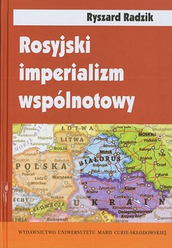 Okładka książki Rosyjski imperializm wspólnotowy : trójjedyny naród ruski w badaniach socjologicznych / Ryszard Radzik.