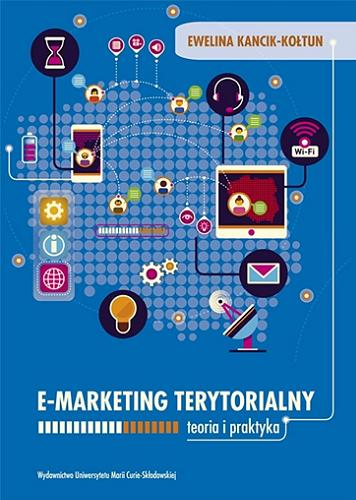 Okładka książki E-marketing terytorialny : teoria i praktyka / Ewelina Kancik-Kołtun.