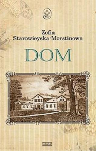 Okładka książki Dom / Zofia Starowieyska-Morstinowa.