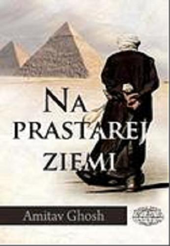Okładka książki Na prastarej ziemi / Amitav Ghosh ; przekł. [z ang.] Jacek Spólny.
