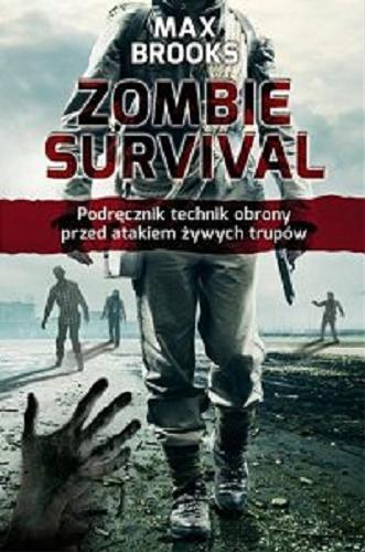 Okładka książki Zombie survival : podręcznik technik obrony przed atakiem żywych trupów / Max Brooks ; przekł. Leszek Erenfeicht.