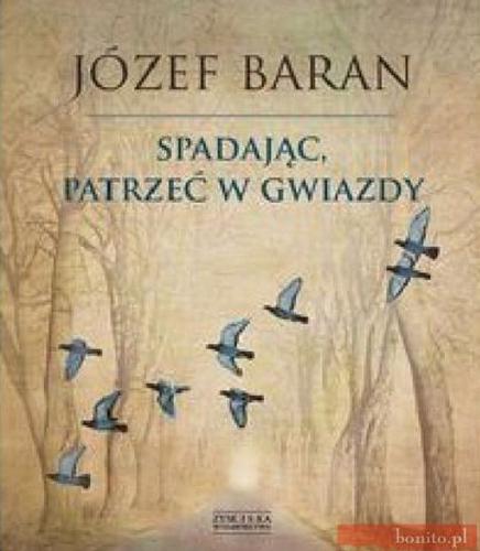 Okładka książki Spadając, patrzeć w gwiazdy / Józef Baran.