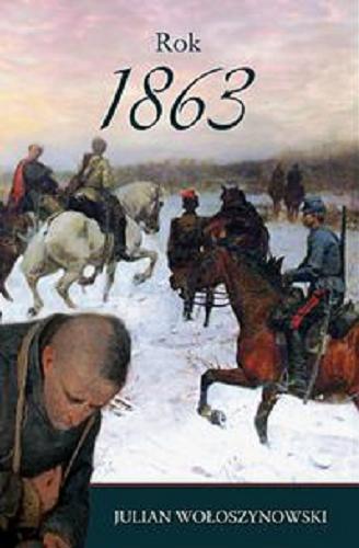 Okładka książki Rok 1863 / Julian Wołoszynowski.