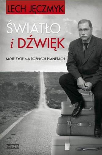Okładka książki Światło i dźwięk : moje życie na różnych planetach / Lech Jęczmyk.